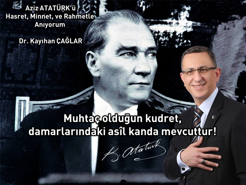 Aziz ATATÜRK’ü Hasret, Minnet, ve Rahmetle  Anıyorum 