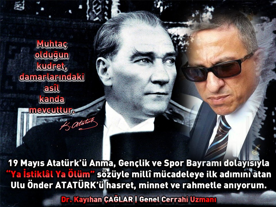19 Mayıs Atatürk’ü Anma, Gençlik Ve Spor Bayramı Dolayısıyla “Ya İstiklâl Ya Ölüm” Sözüyle Millî Mücadeleye İlk Adımını Atan Ulu Önder ATATÜRK’ü Hasret, Minnet Ve Rahmetle Anıyorum